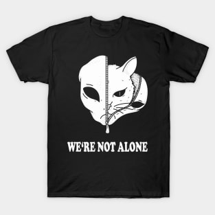 WE'RE NOT ALONE Alien Cat funny saying gift idea T-Shirt